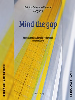 cover image of Mind the gap--Sieben Fährten über das Verfertigen von Identitäten